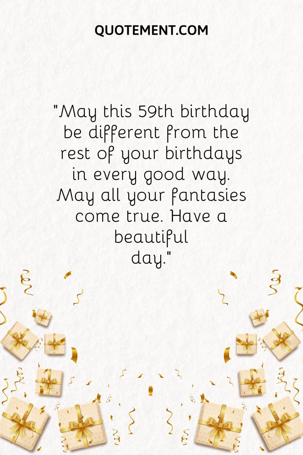 May this 59th birthday be different from the rest of your birthdays in every good way