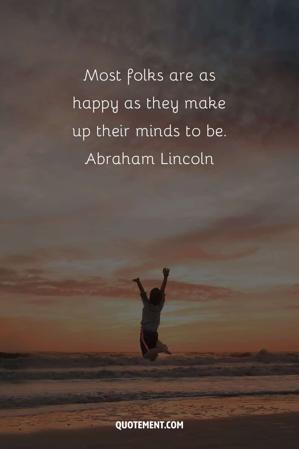 La mayoría de la gente es tan feliz como se lo propone. - Abraham Lincoln.