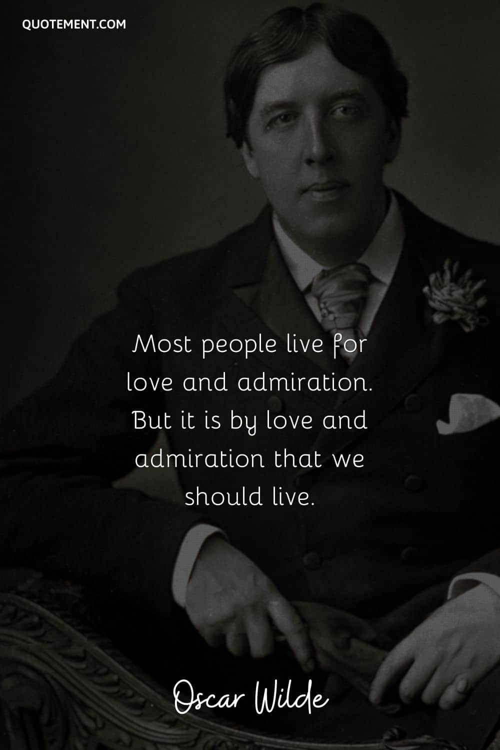 Most people live for love and admiration