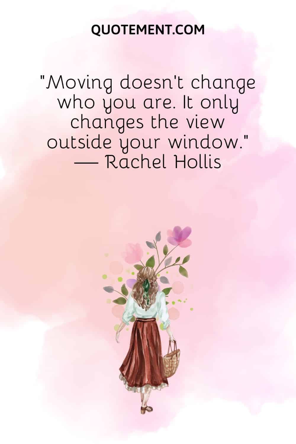 Moving doesn’t change who you are. It only changes the view outside your window