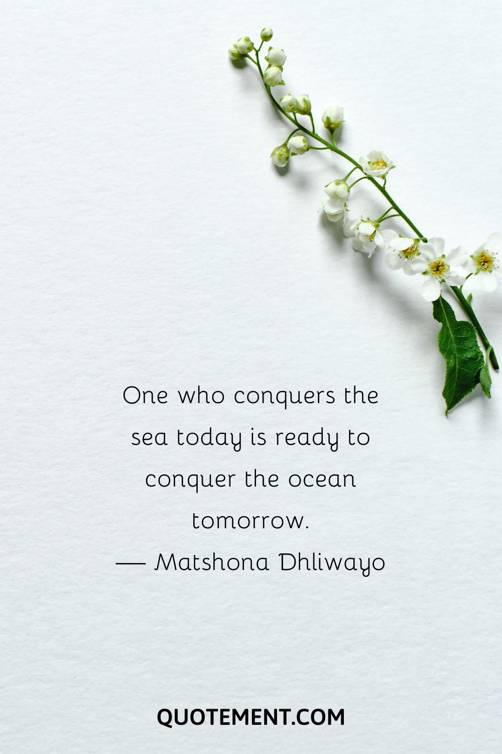 One who conquers the sea today is ready to conquer the ocean tomorrow