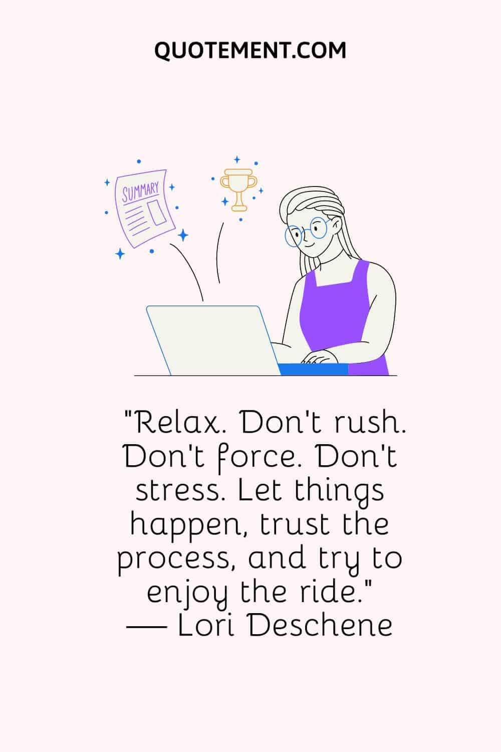 Relax. Don’t rush. Don’t force