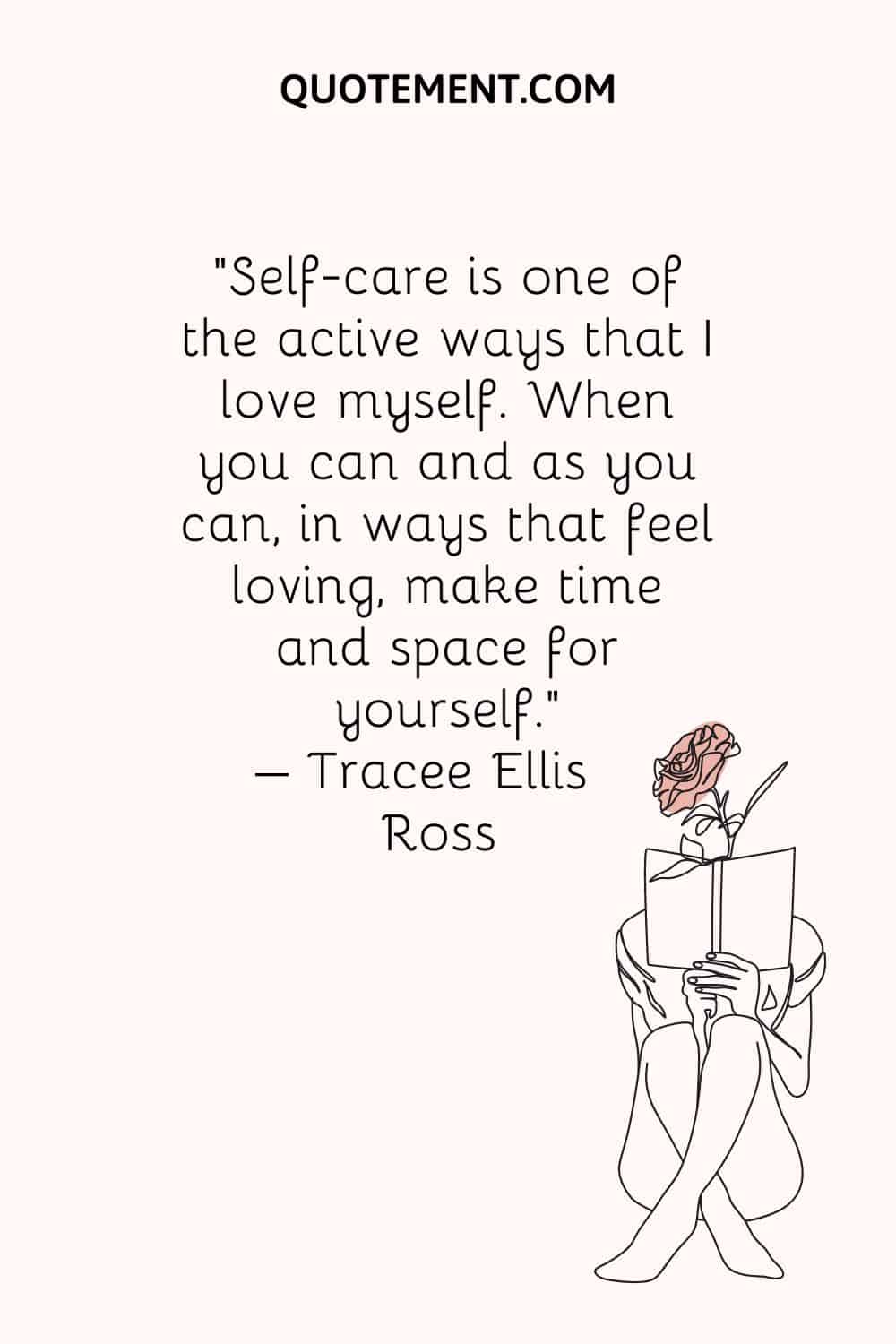 Self-care is one of the active ways that I love myself