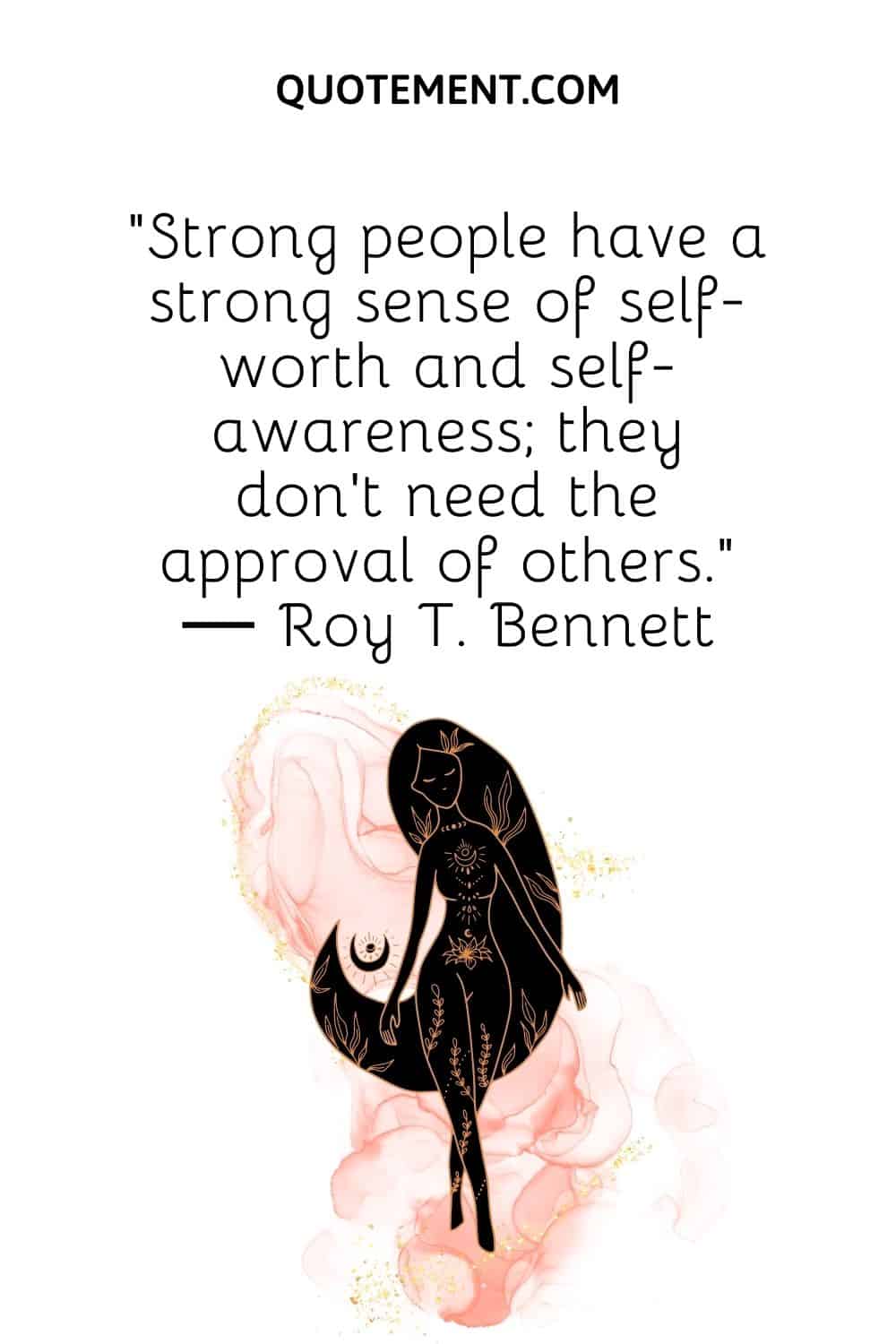 Strong people have a strong sense of self-worth and self-awareness