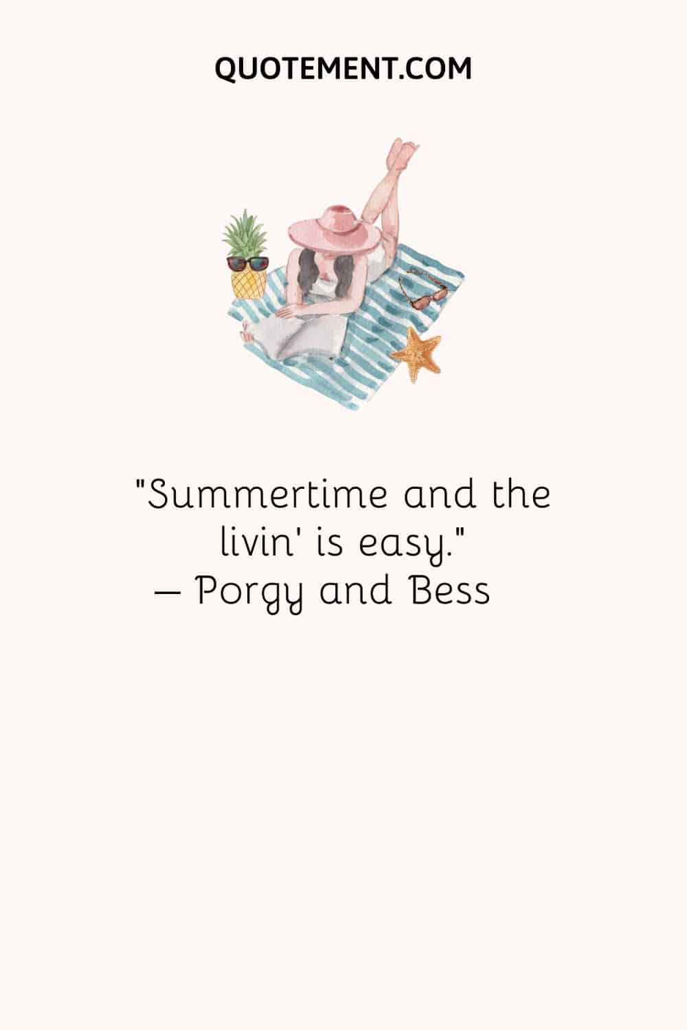 Summertime and the livin’ is easy. – Porgy and Bess