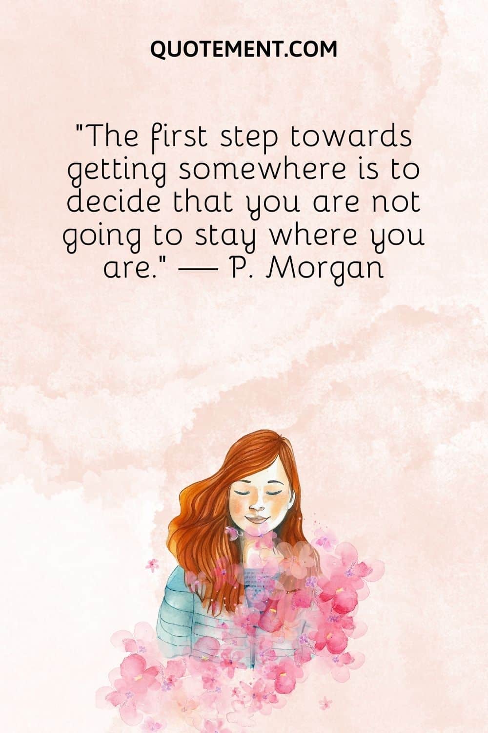 The first step towards getting somewhere is to decide that you are not going to stay where you are.