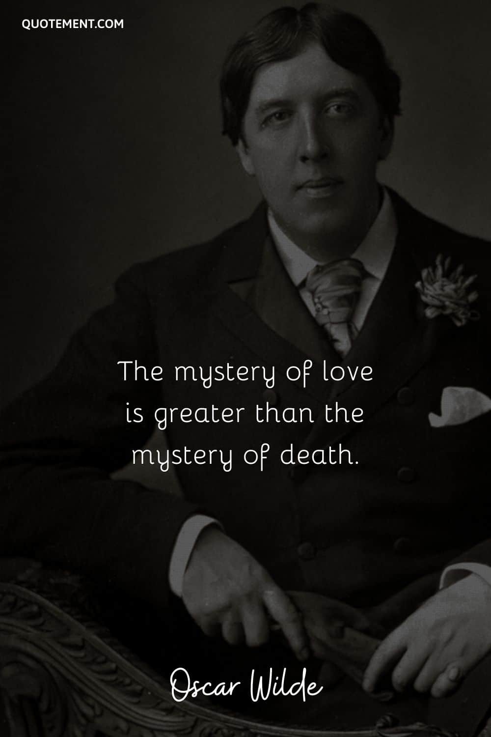 The mystery of love is greater than the mystery of death