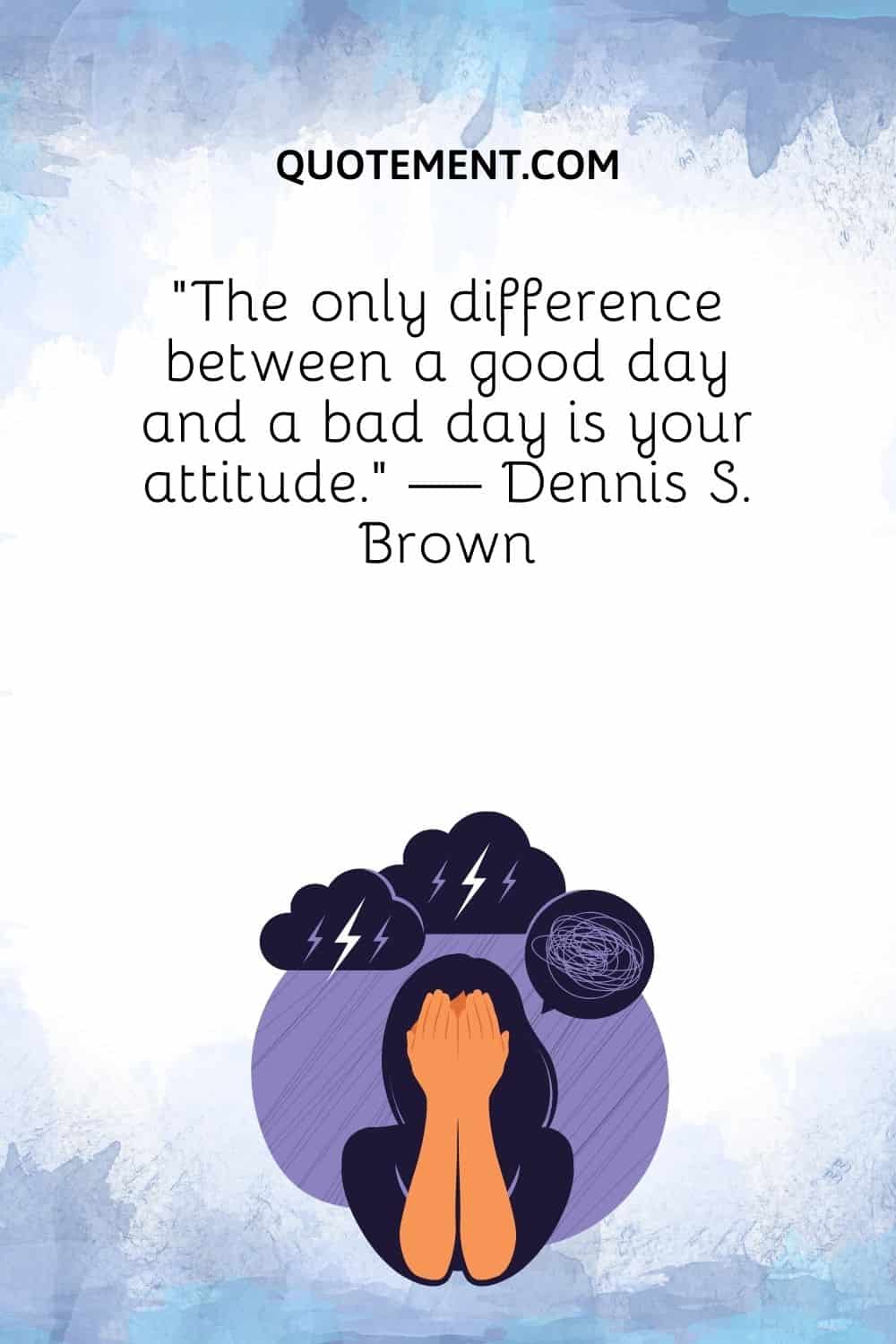 The only difference between a good day and a bad day is your attitude