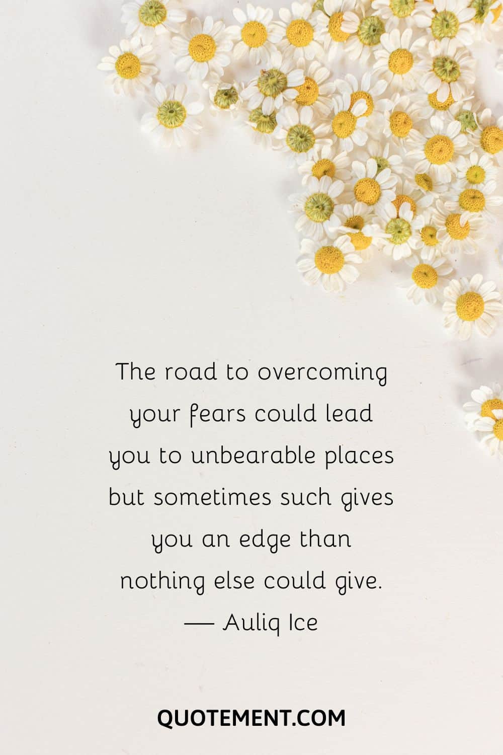 The road to overcoming your fears could lead you to unbearable places but sometimes such gives you an edge than nothing else could give