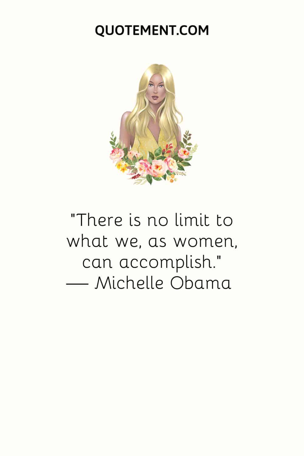 There is no limit to what we, as women, can accomplish