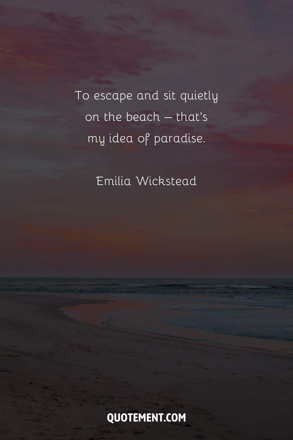 To escape and sit quietly on the beach – that's my idea of paradise. – Emilia Wickstead
