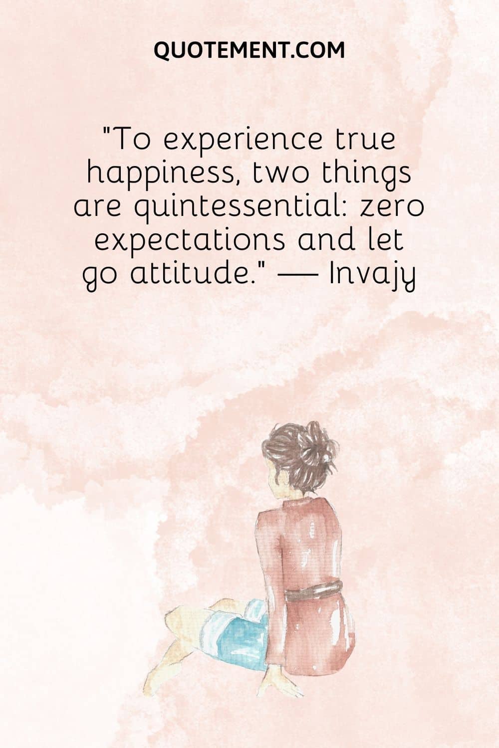 To experience true happiness, two things are quintessential zero expectations and let go attitude