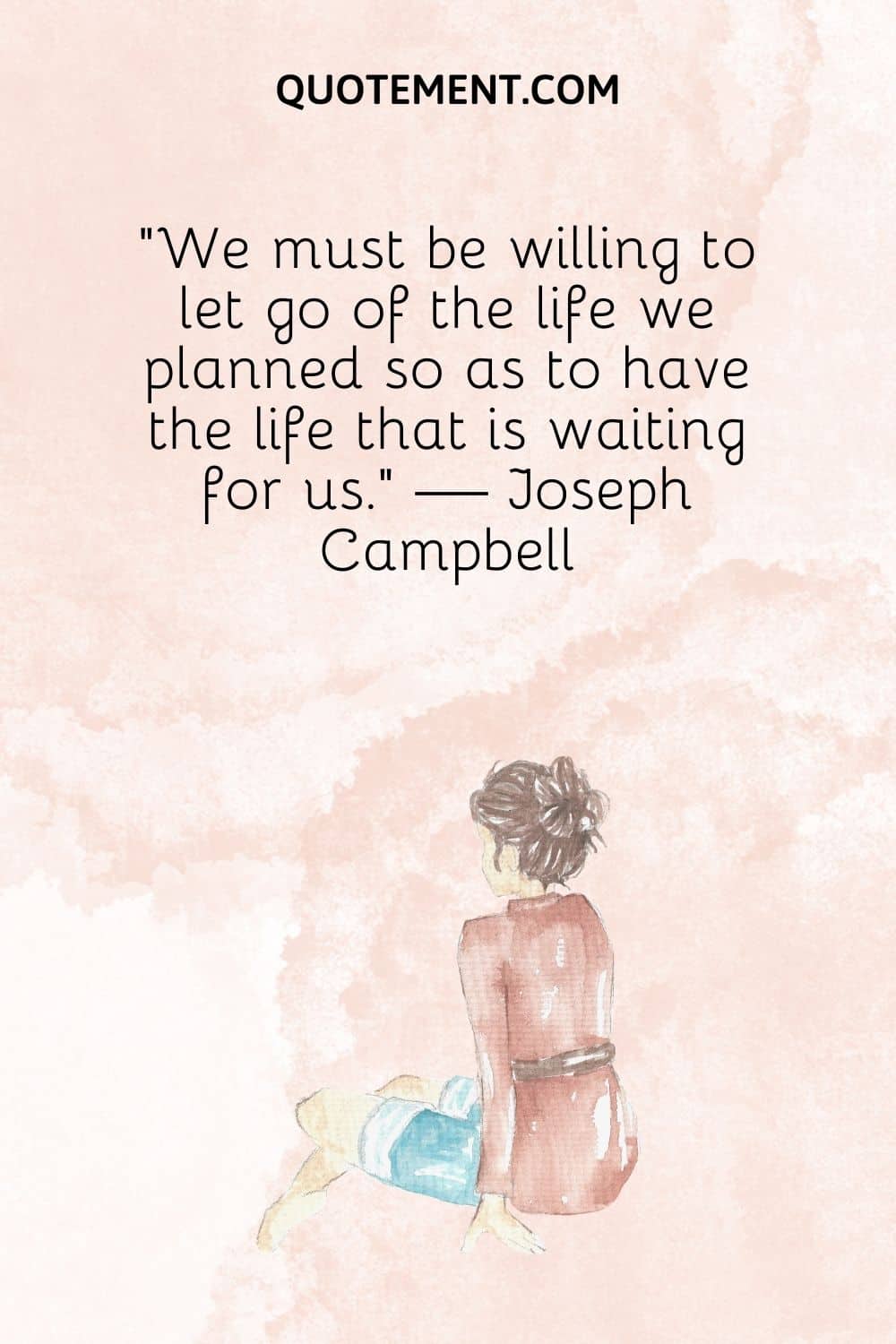 We must be willing to let go of the life we planned so as to have the life that is waiting for us