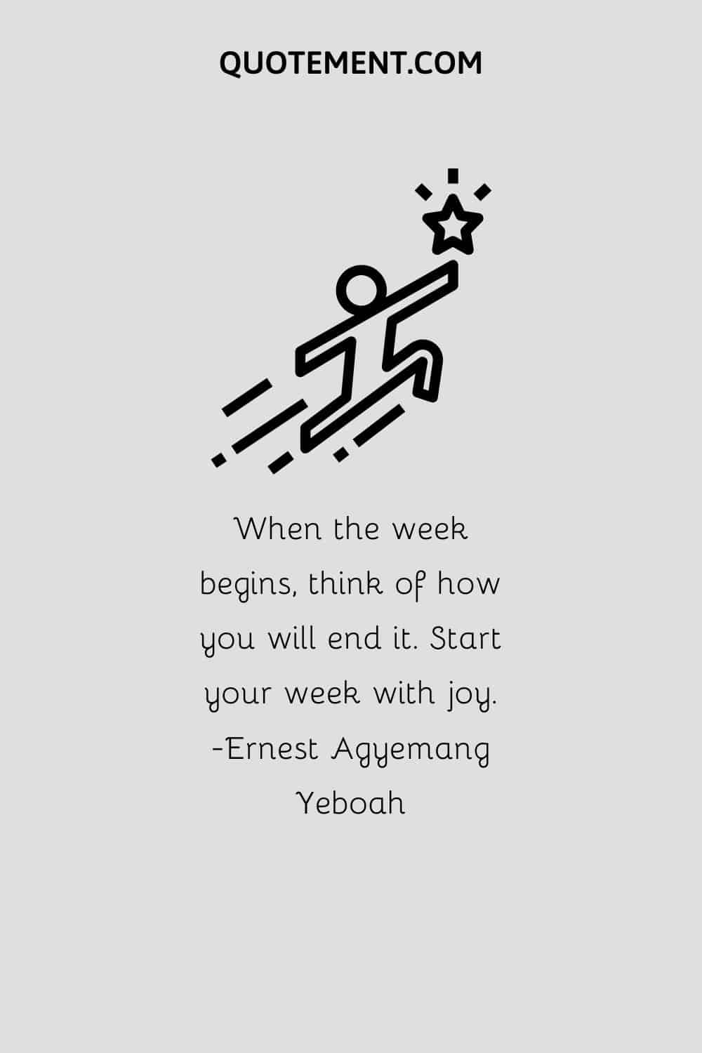 When the week begins, think of how you will end it.