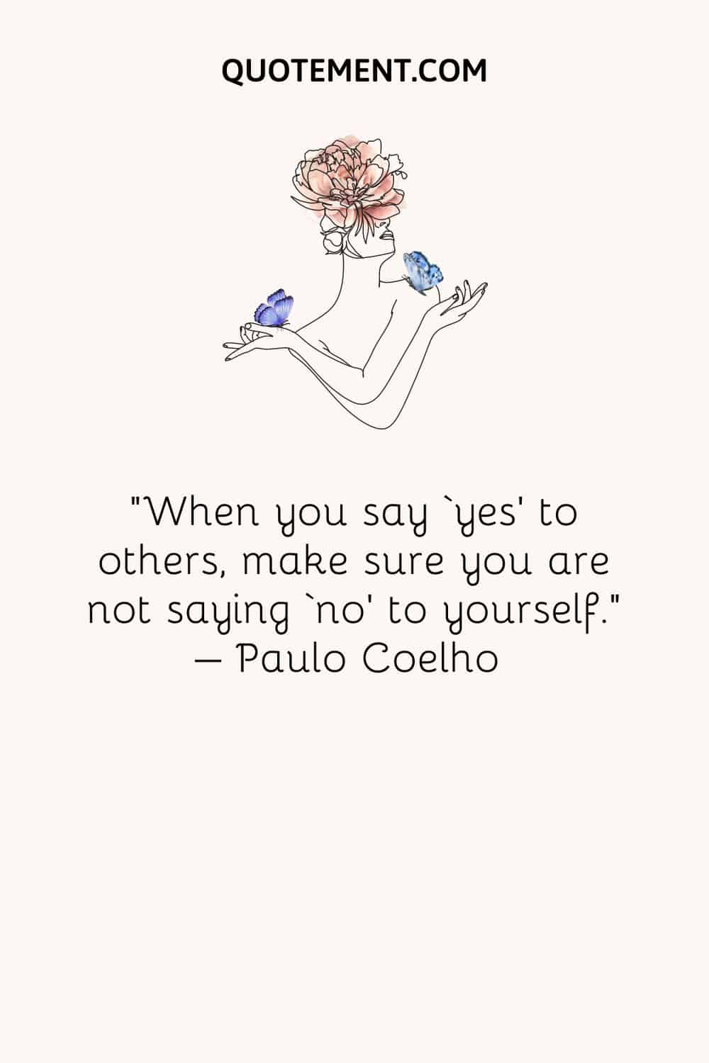 When you say ‘yes’ to others, make sure you are not saying ‘no’ to yourself