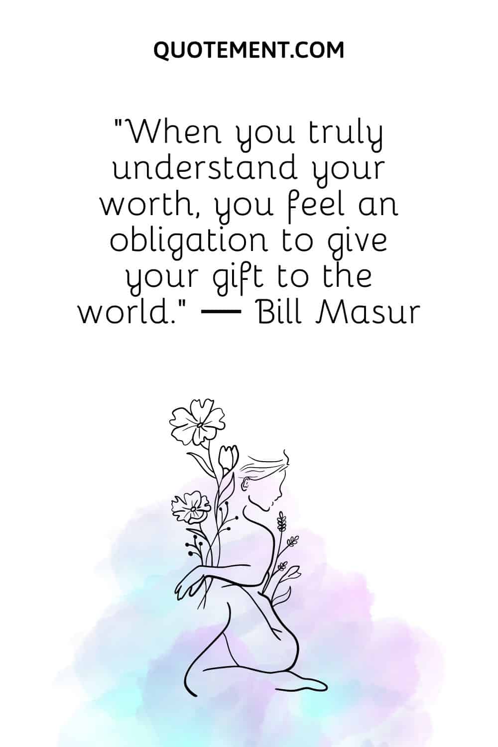 When you truly understand your worth, you feel an obligation to give your gift to the world