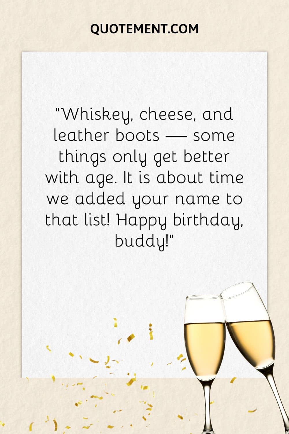 "Whisky, queso y botas de cuero: algunas cosas sólo mejoran con la edad. Ya era hora de que añadiéramos tu nombre a esa lista. Feliz cumpleaños, colega".