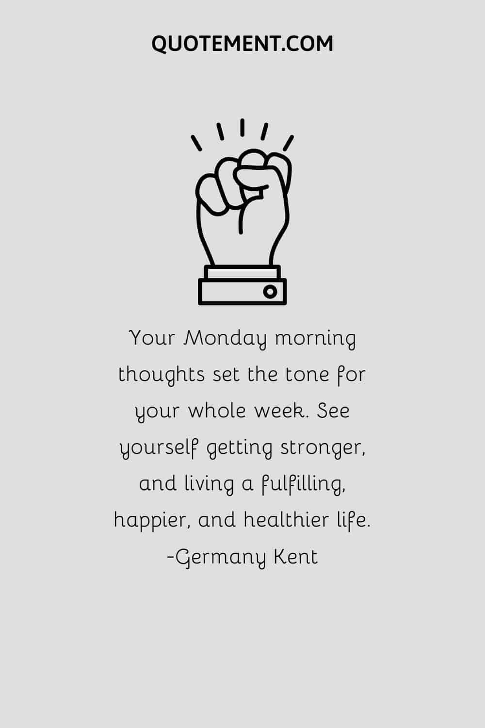 Your Monday morning thoughts set the tone for your whole week