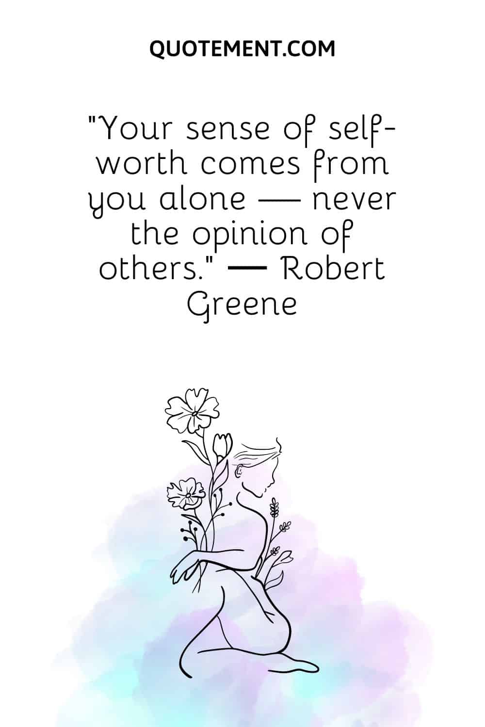 Your sense of self-worth comes from you alone — never the opinion of others