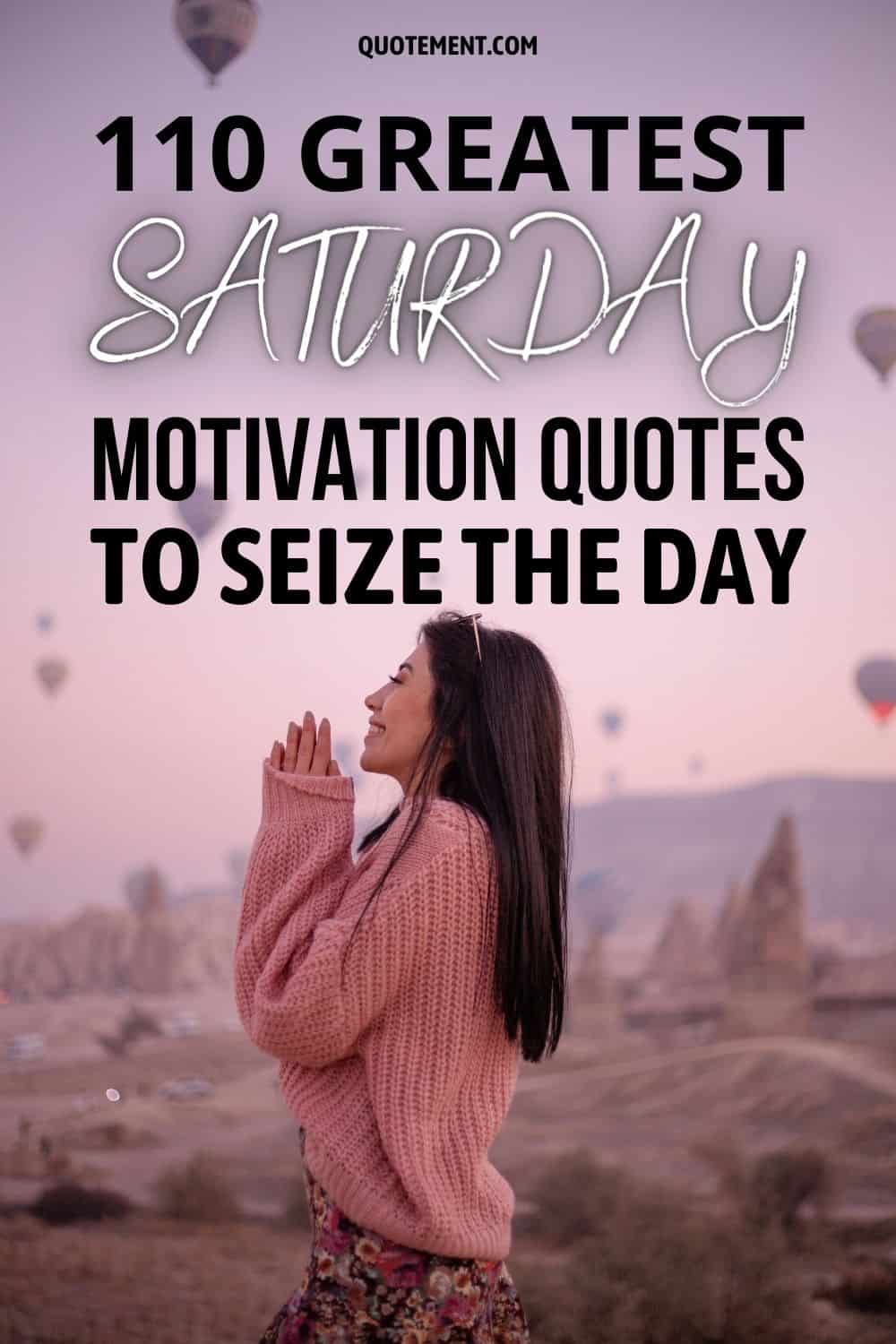 110 Greatest Saturday Motivation Quotes To Seize The Day 