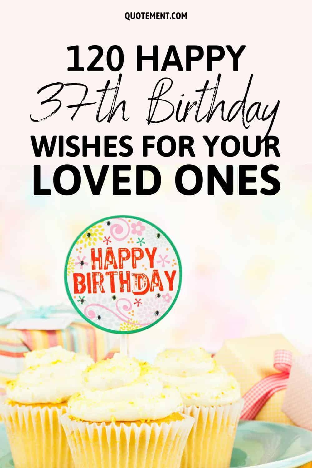 120 Happy 37th Birthday Wishes For Your Loved Ones
