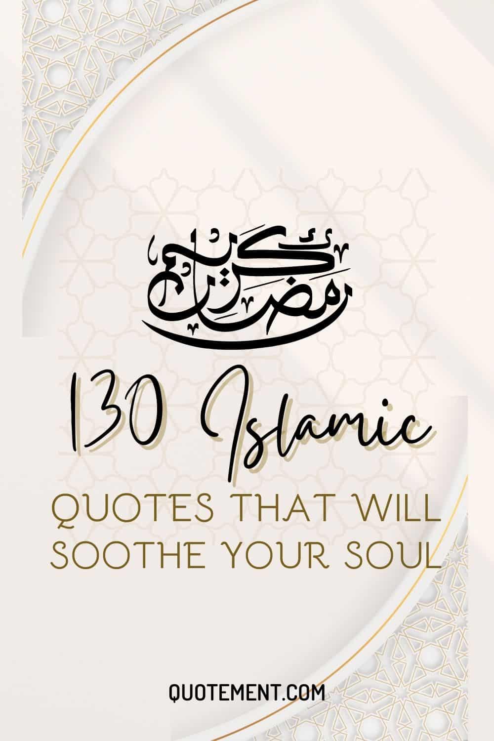 130 Islamic Quotes That Will Soothe Your Soul