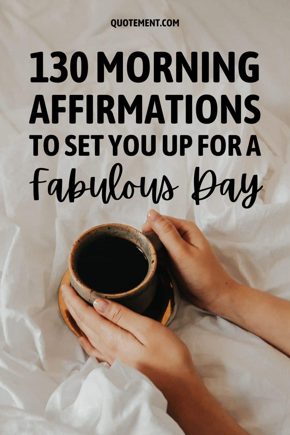 130 Morning Affirmations To Set You Up For A Fabulous Day
