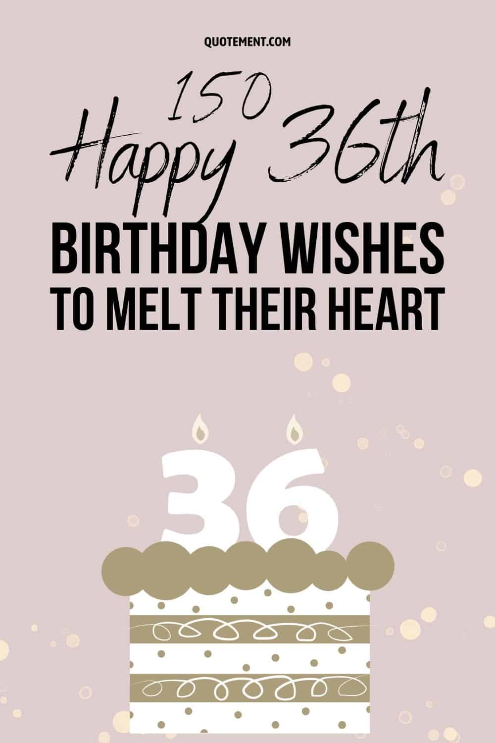 150 Happy 36th Birthday Wishes To Melt Their Heart
