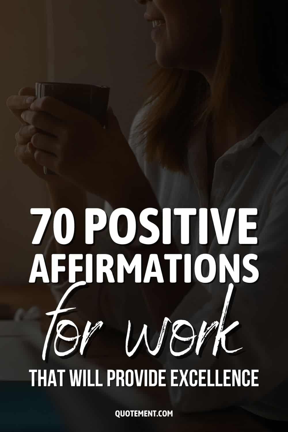 70 Positive Affirmations For Work That Will Provide Excellence