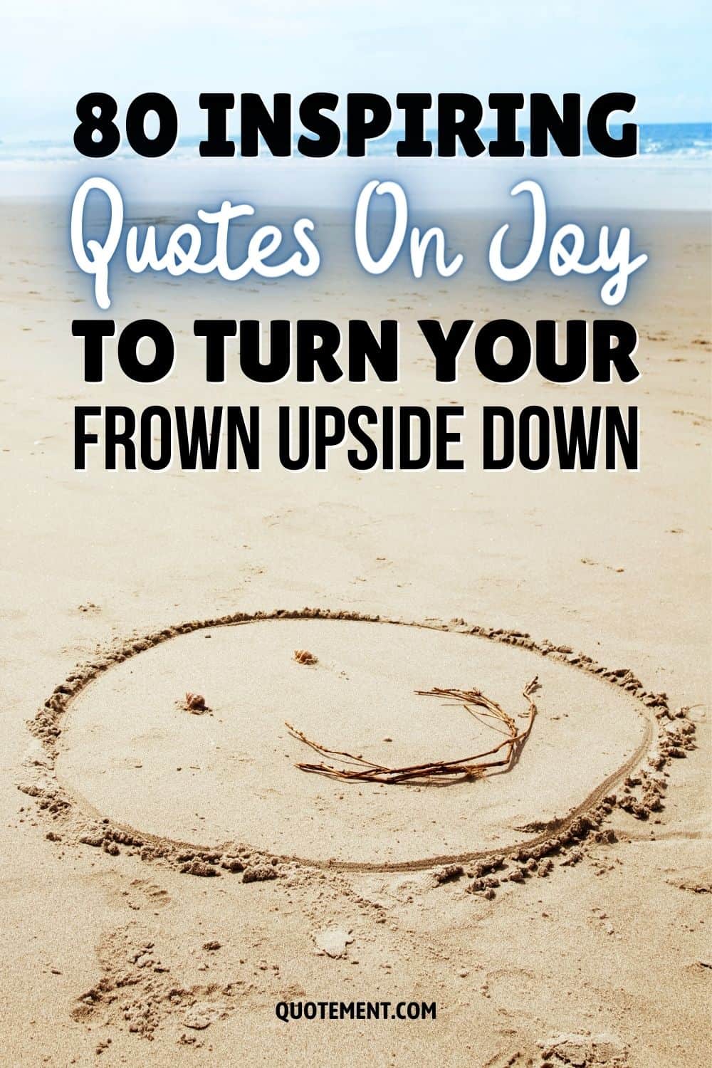 80 Inspiring Quotes On Joy To Turn Your Frown Upside Down 