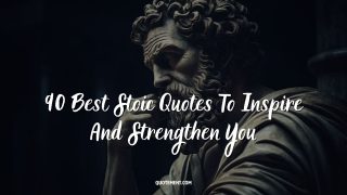 90 Best Stoic Quotes To Inspire And Strengthen You