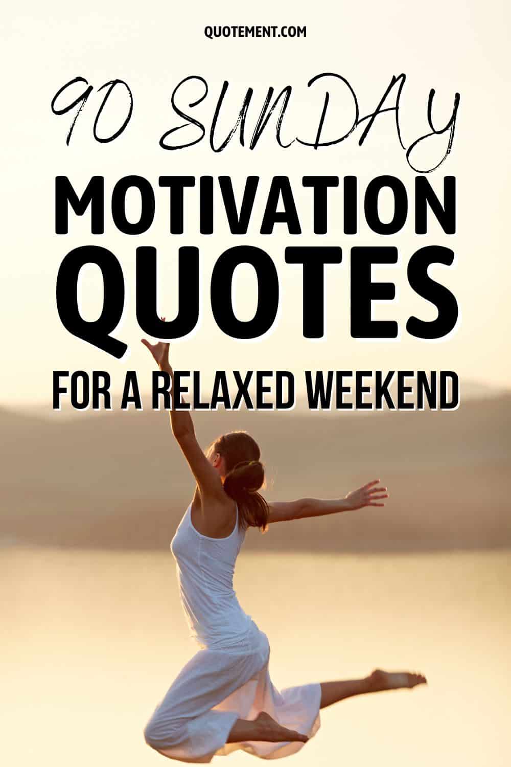 90 Sunday Motivation Quotes For A Relaxed Weekend
