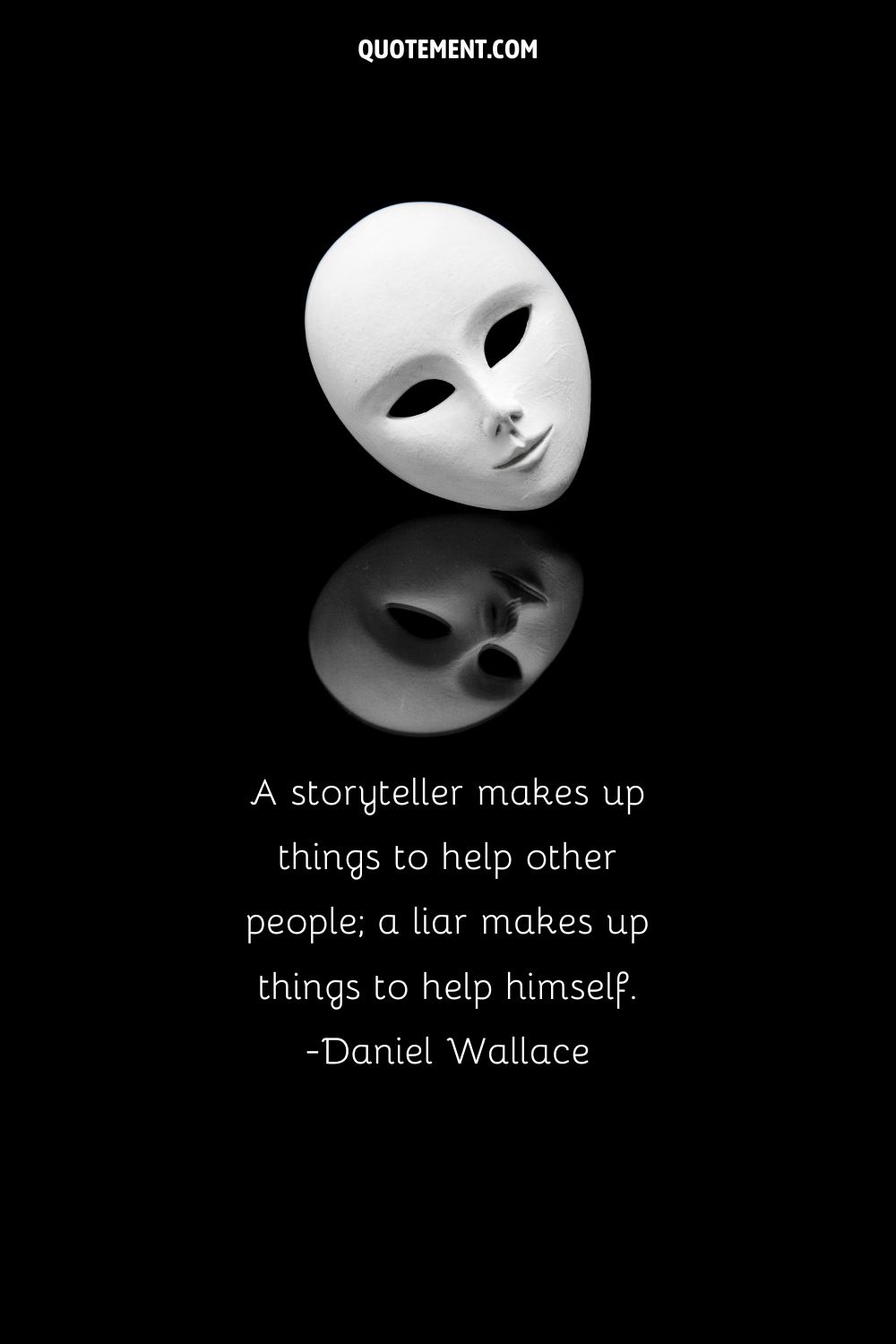 A storyteller makes up things to help other people; a liar makes up things to help himself