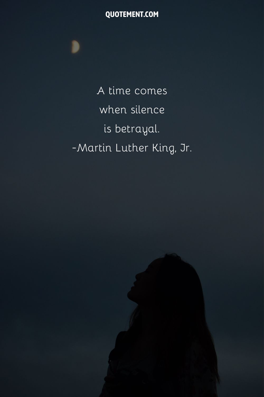 A time comes when silence is betrayal