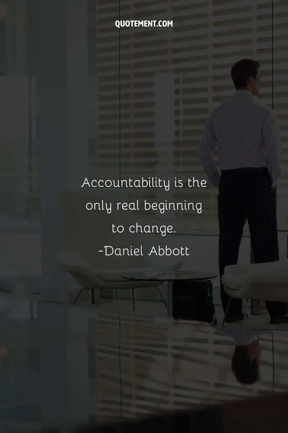 Accountability is the only real beginning to change
