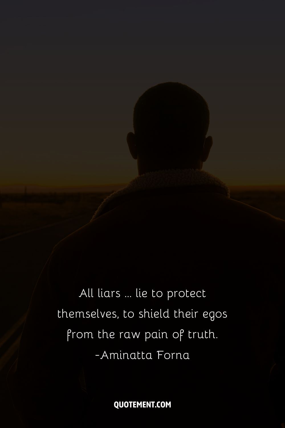 All liars … lie to protect themselves, to shield their egos from the raw pain of truth