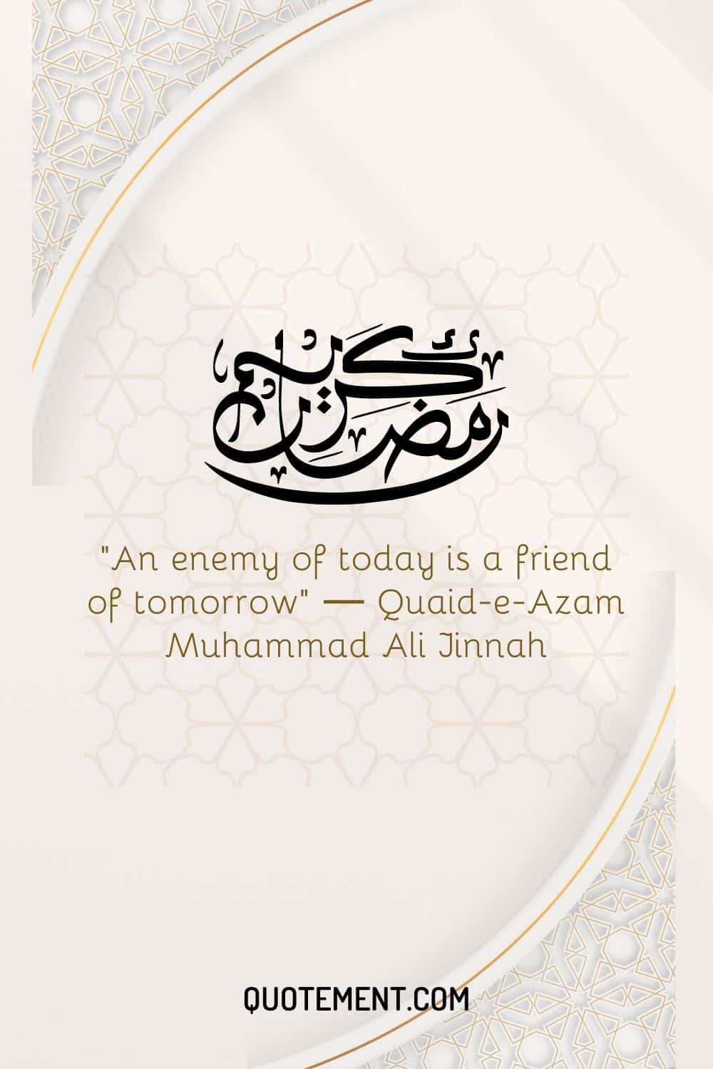 An enemy of today is a friend of tomorrow