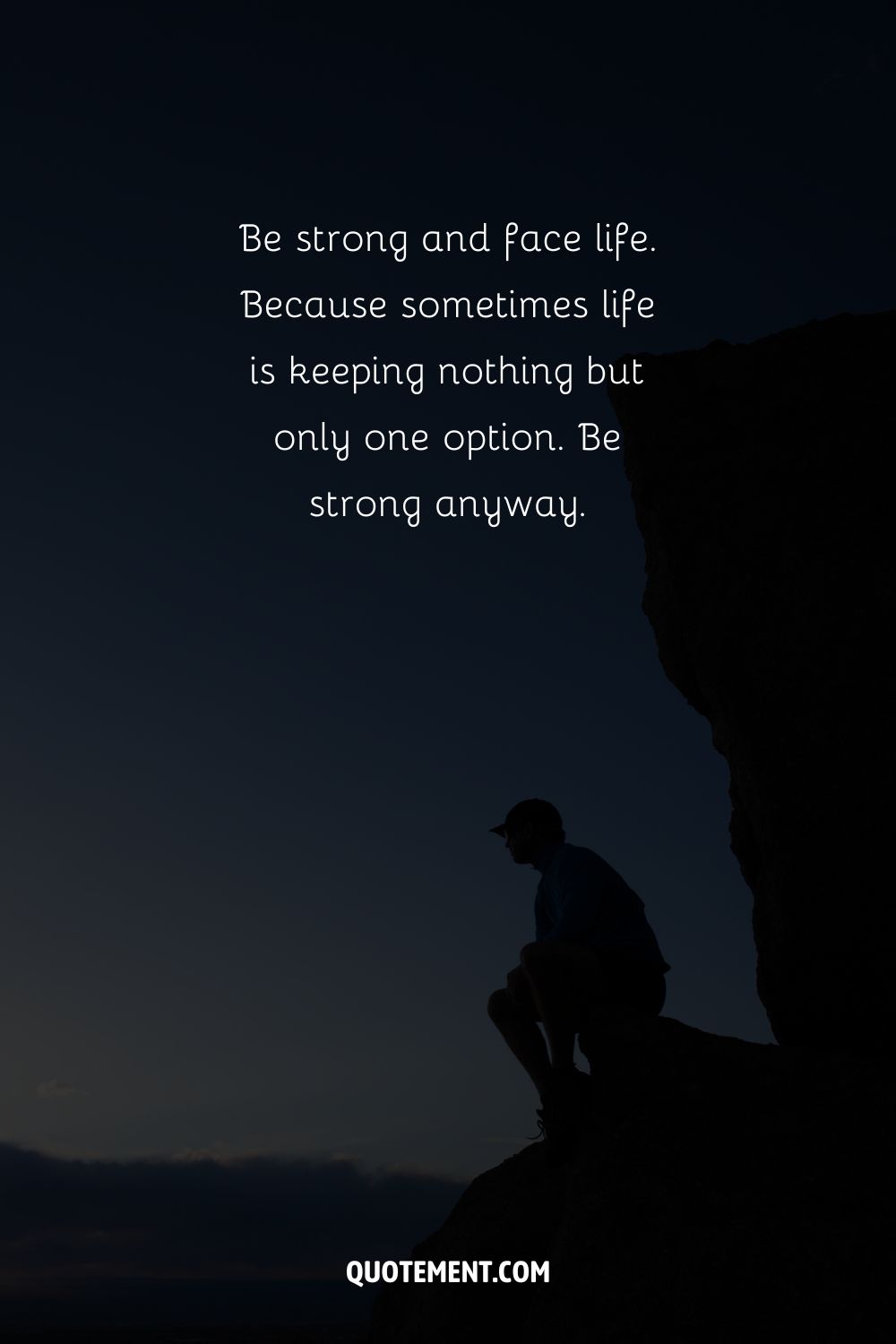 Be strong and face life