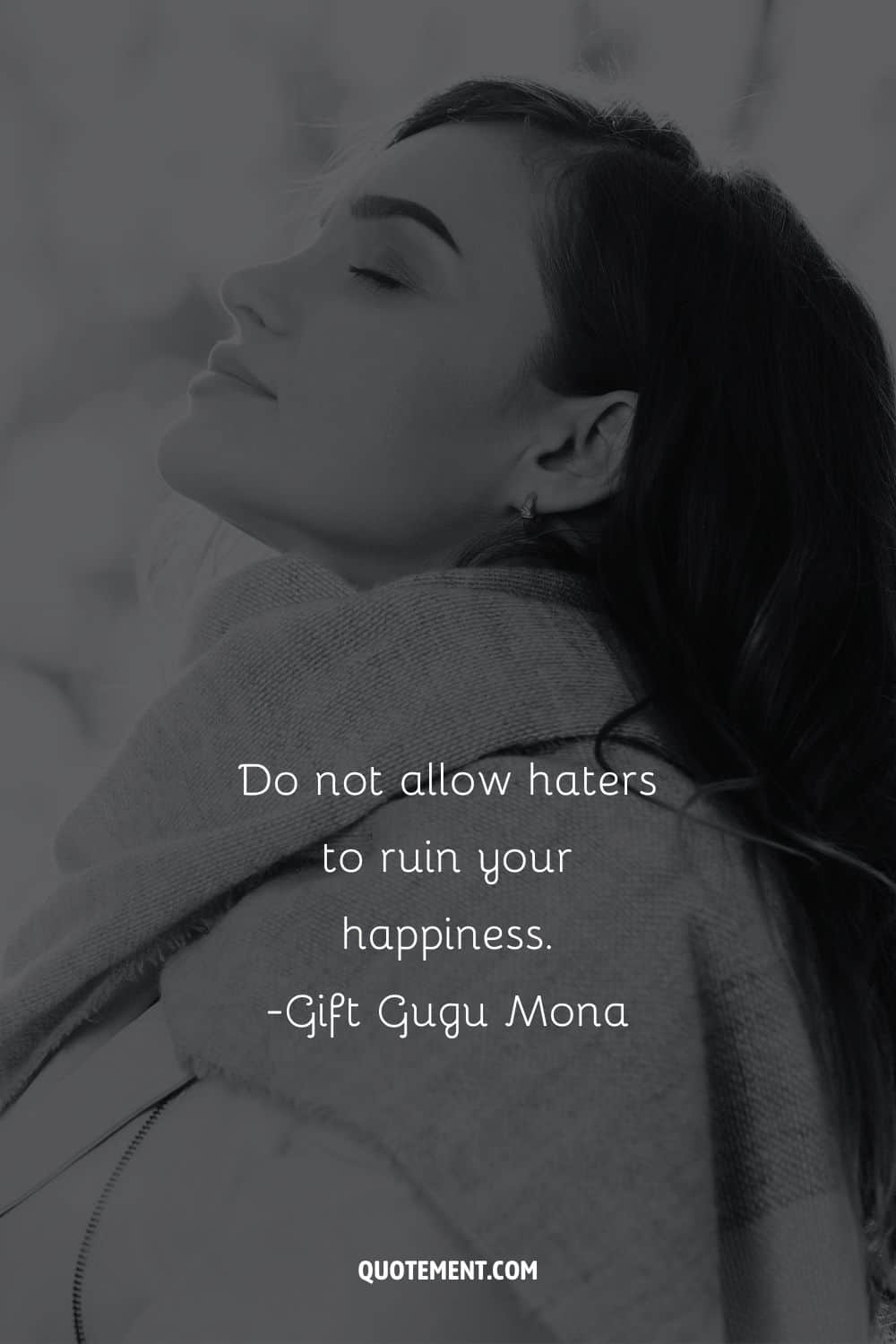 Do not allow haters to ruin your happiness