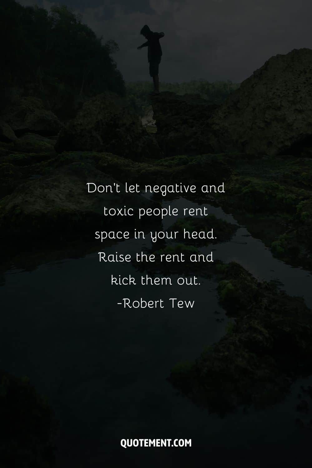 Don’t let negative and toxic people rent space in your head