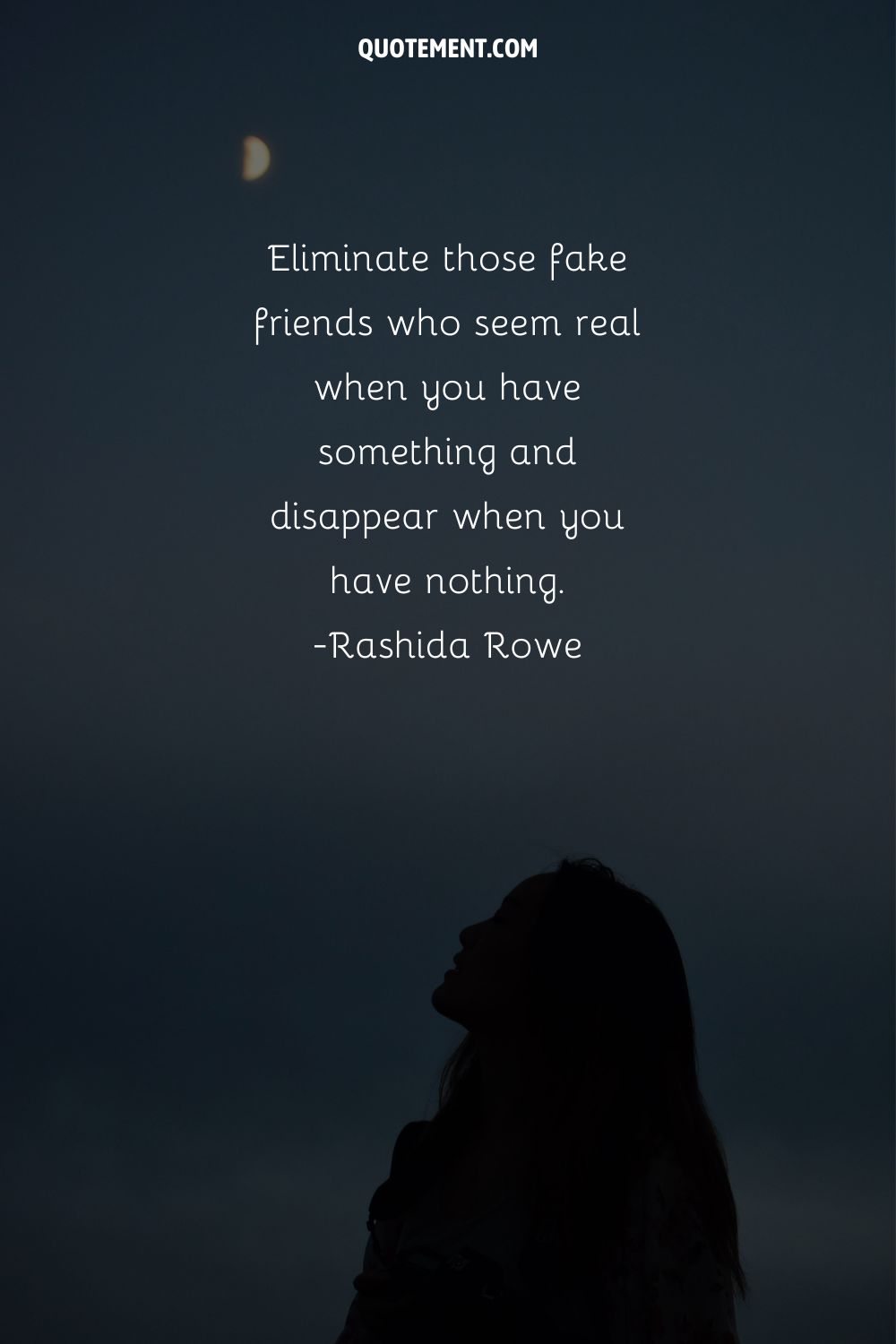 Eliminate those fake friends who seem real when you have something and disappear when you have nothing