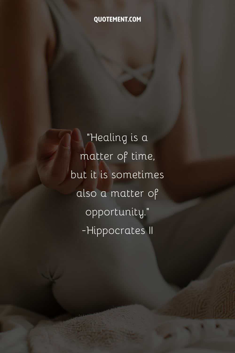 Healing is a matter of time, but it is sometimes also a matter of opportunity.