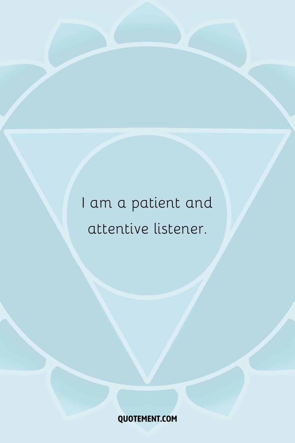 “I am a patient and attentive listener.”