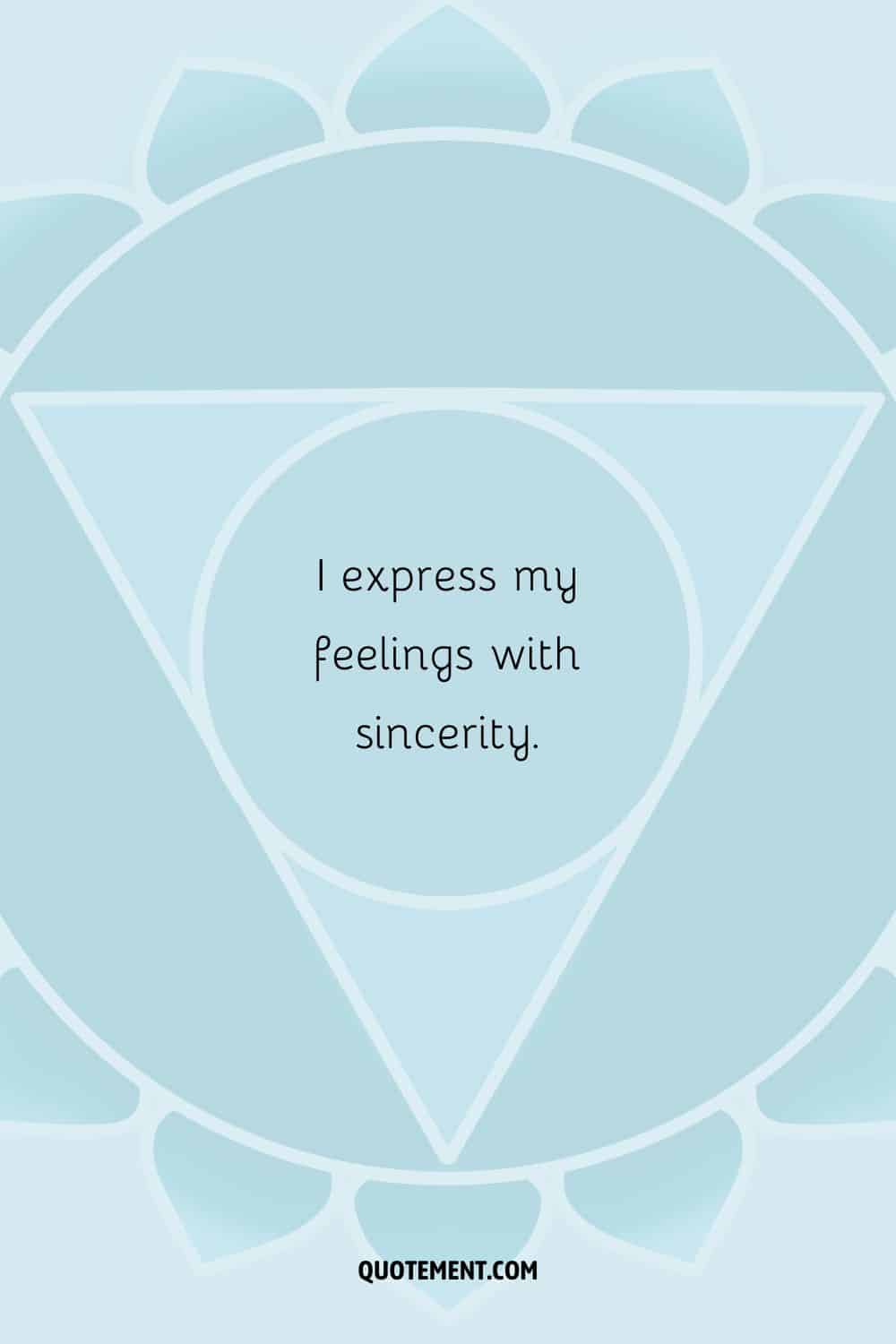 “I express my feelings with sincerity.”