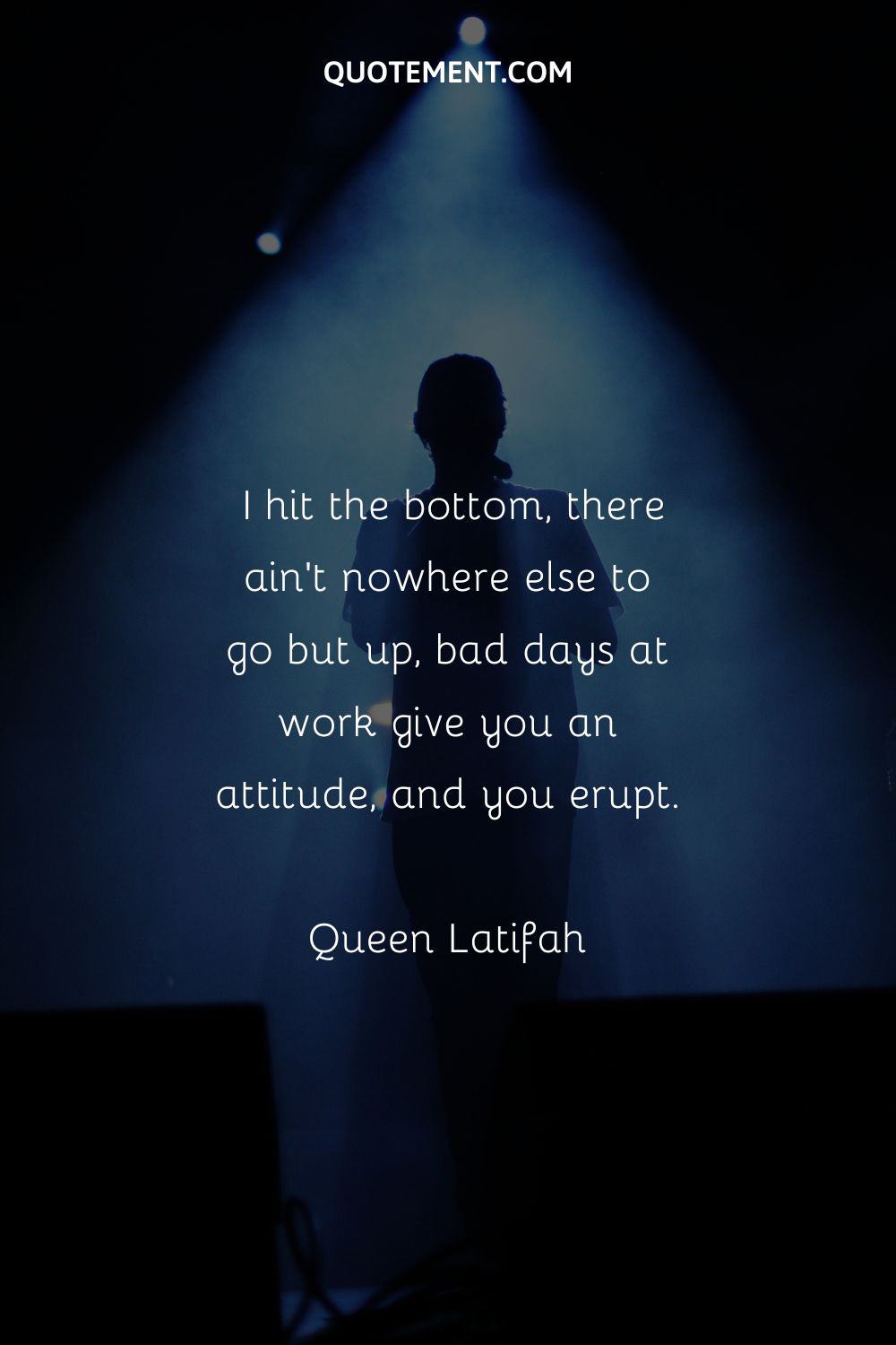 I hit the bottom, there ain't nowhere else to go but up, bad days at work give you an attitude, and you erupt.