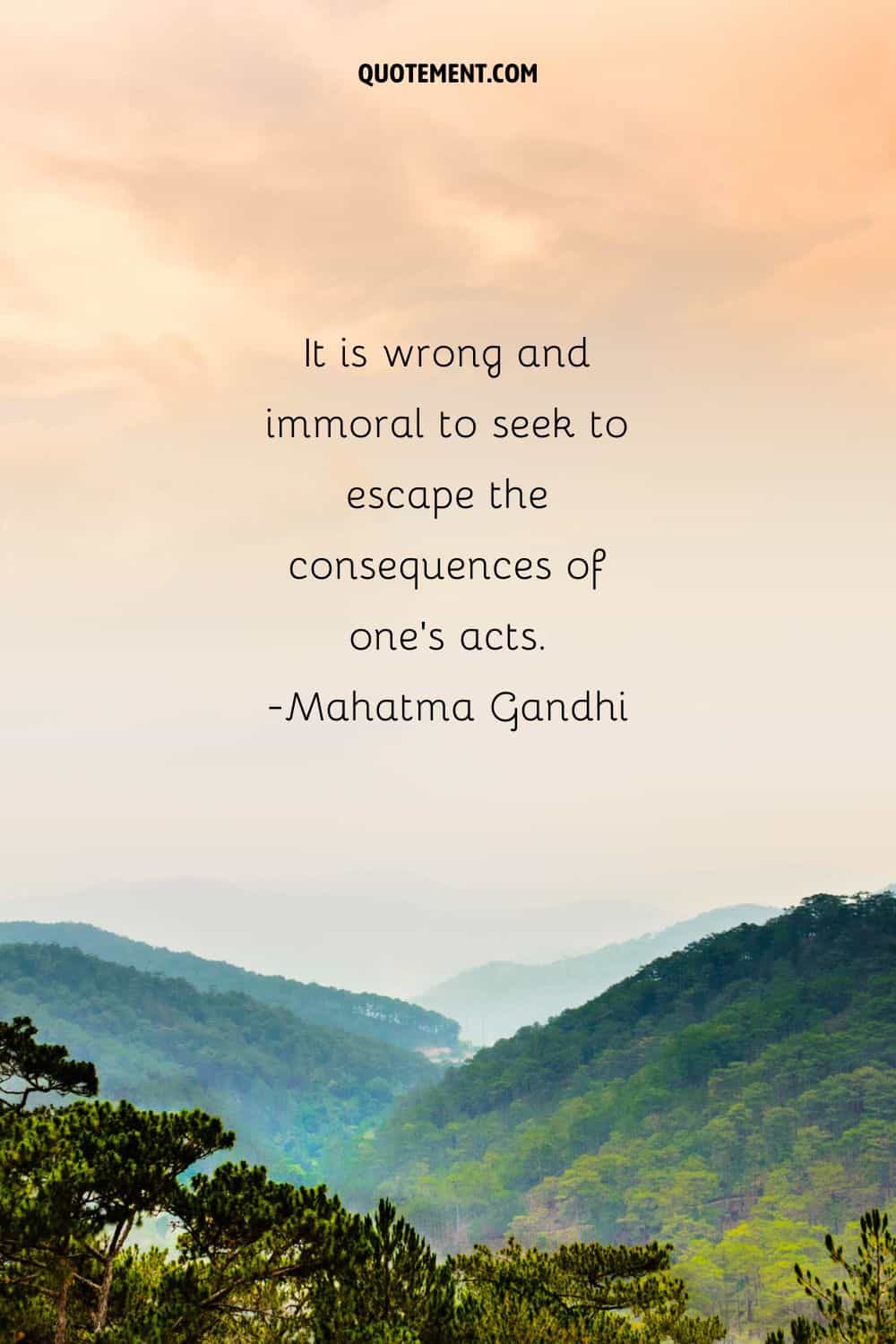 It is wrong and immoral to seek to escape the consequences of one's acts.