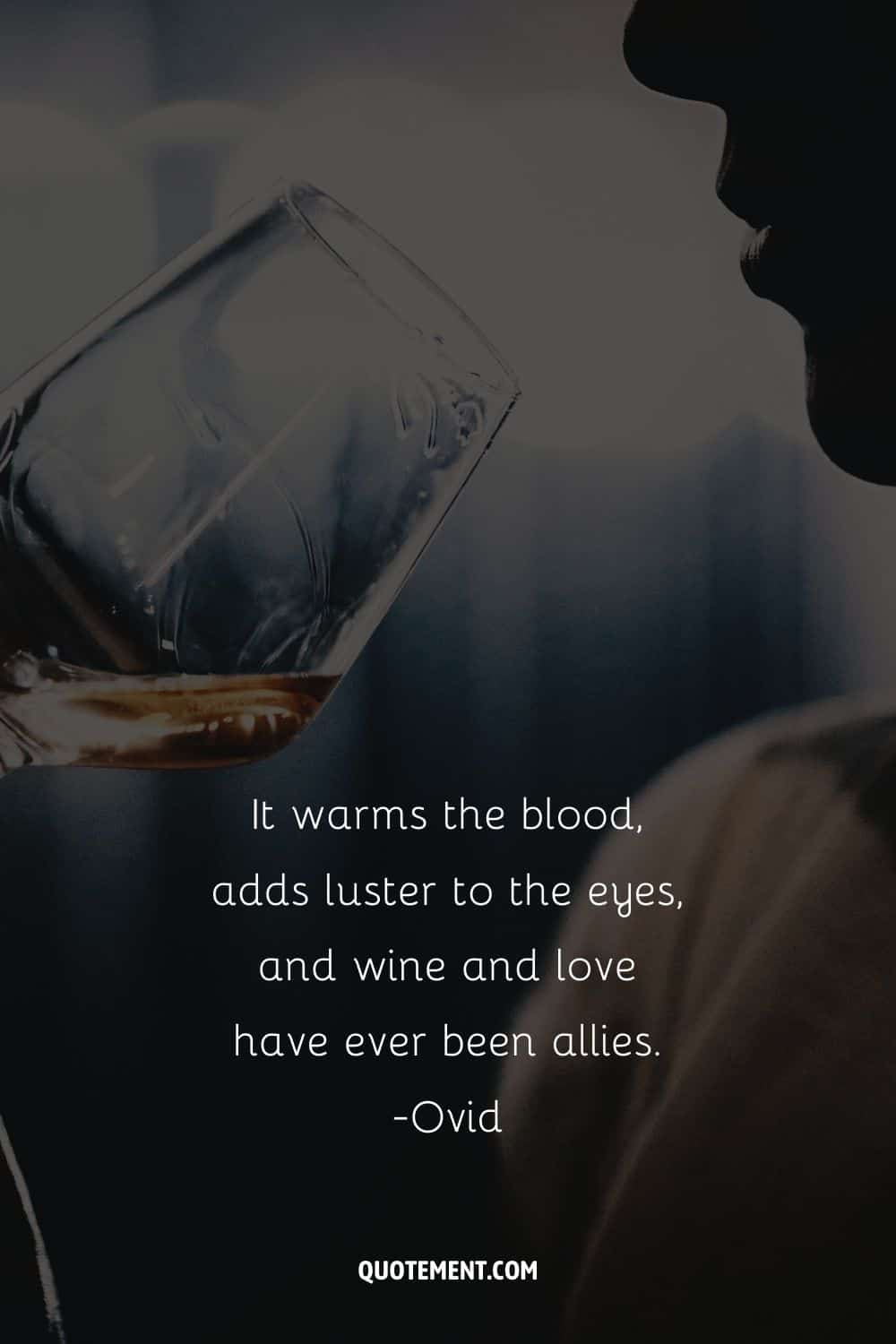 It warms the blood, adds luster to the eyes, and wine and love have ever been allies.
