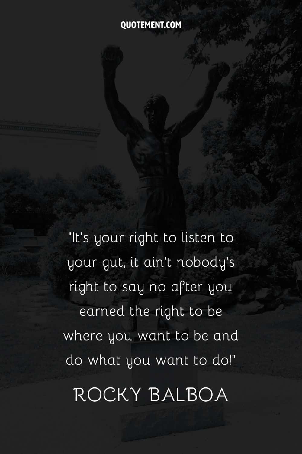 It’s your right to listen to your gut, it ain’t nobody’s right to say no after you earned the right to be where you want to be and do what you want to do