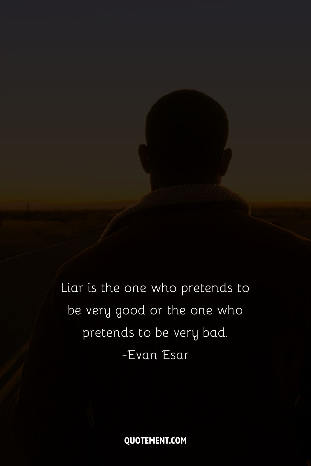Liar is the one who pretends to be very good or the one who pretends to be very bad