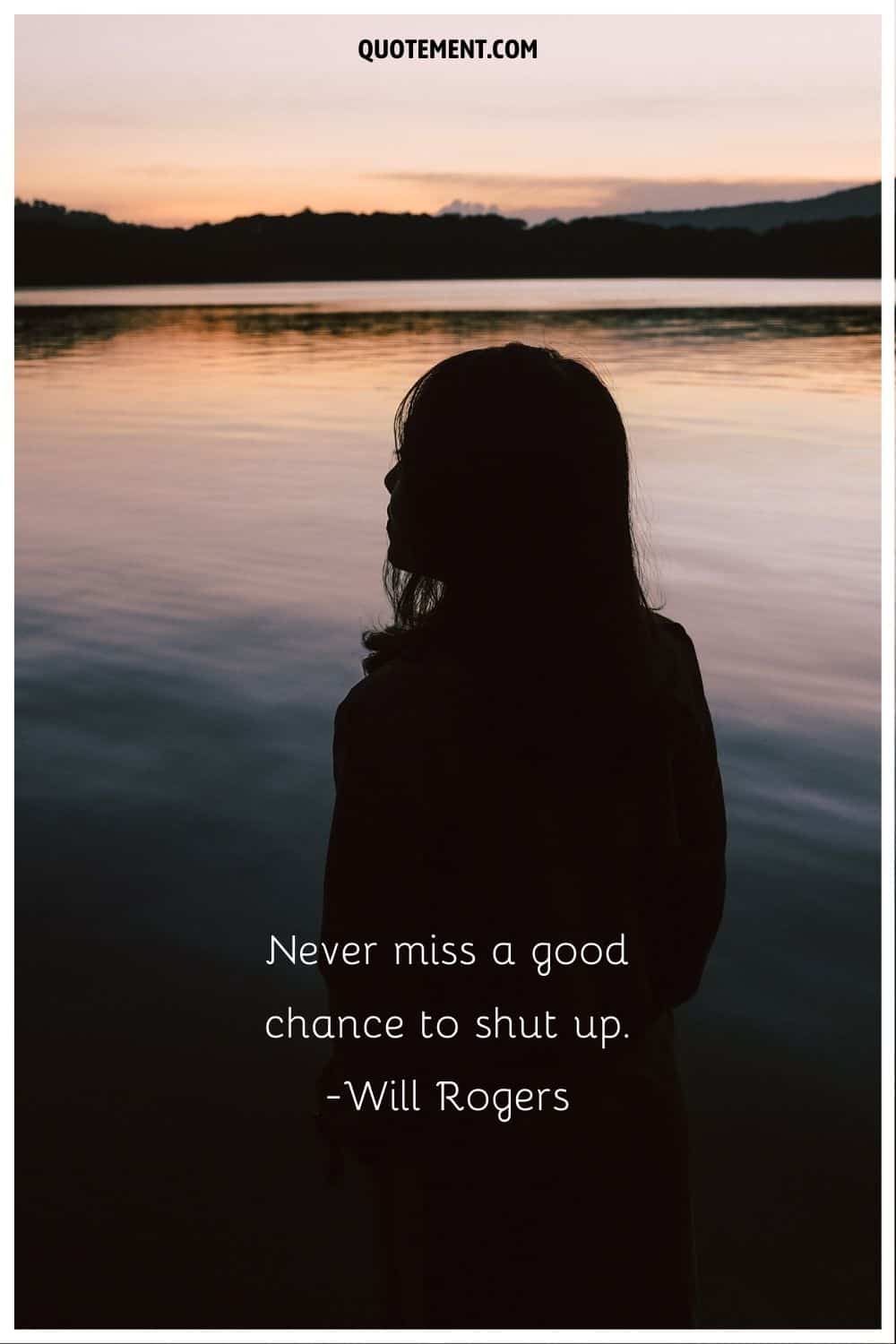 "Nunca pierdas una buena oportunidad para callarte". - Will Rogers